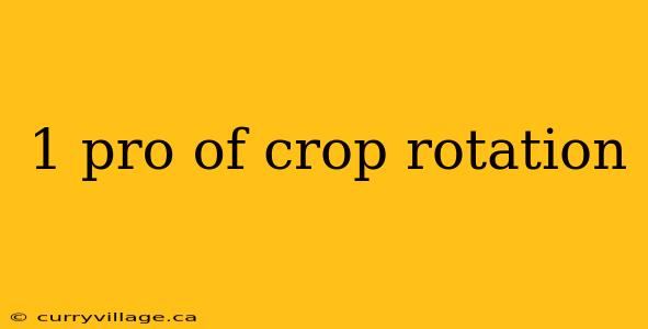 1 pro of crop rotation