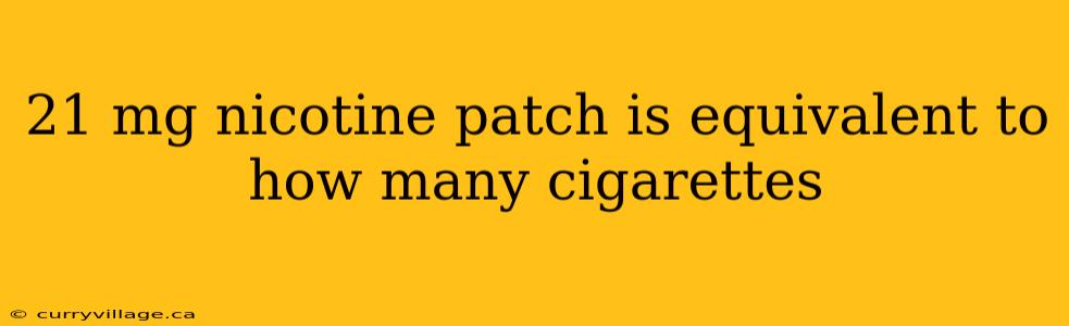 21 mg nicotine patch is equivalent to how many cigarettes
