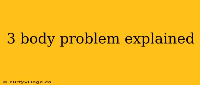 3 body problem explained