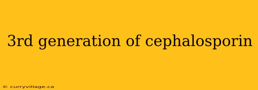 3rd generation of cephalosporin