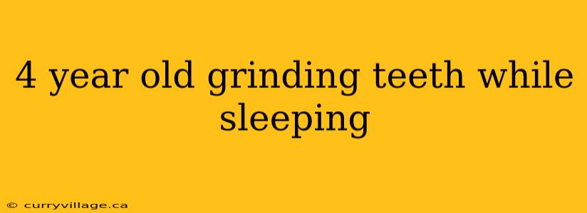 4 year old grinding teeth while sleeping