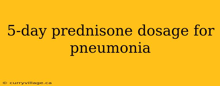 5-day prednisone dosage for pneumonia