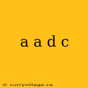 a a d c