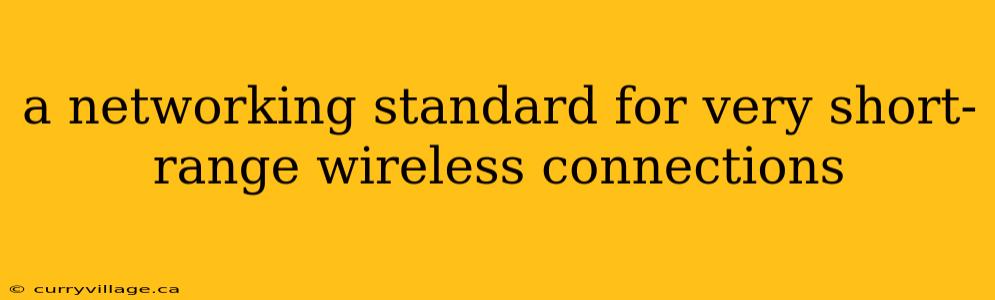 a networking standard for very short-range wireless connections