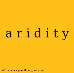 a r i d i t y