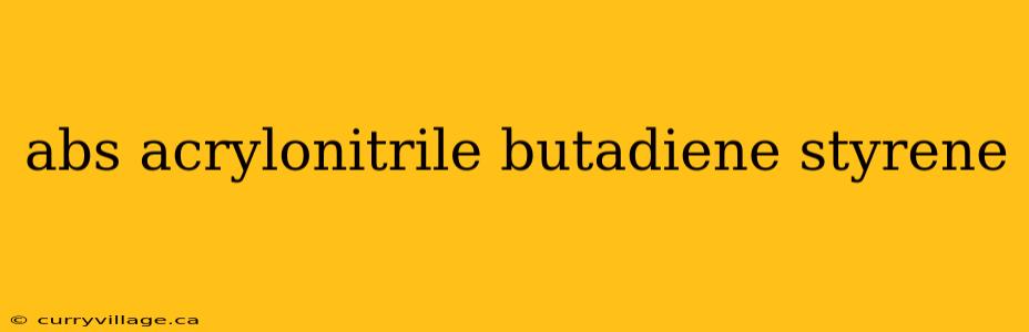 abs acrylonitrile butadiene styrene