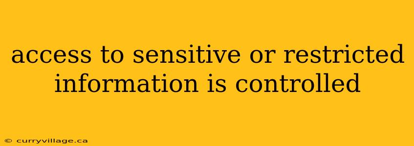 access to sensitive or restricted information is controlled