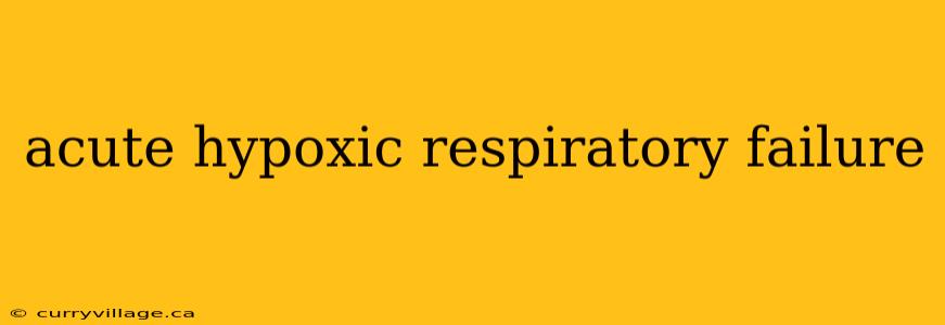 acute hypoxic respiratory failure