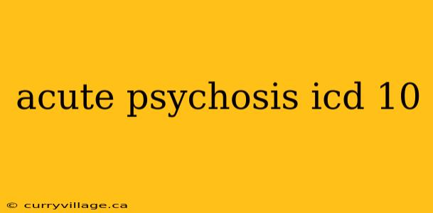 acute psychosis icd 10
