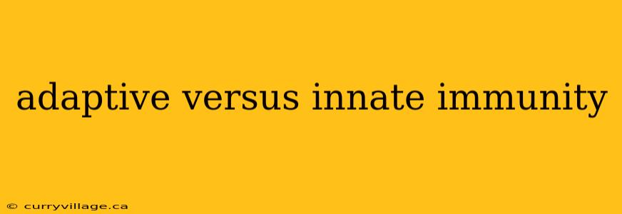 adaptive versus innate immunity