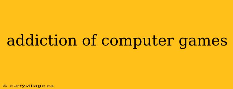 addiction of computer games