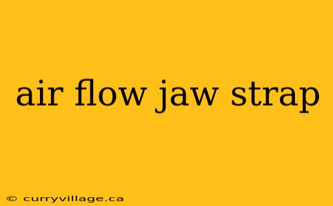 air flow jaw strap