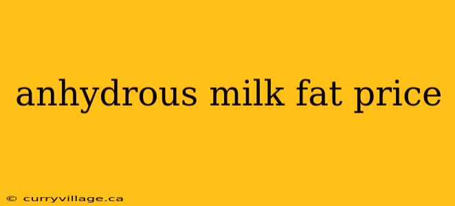 anhydrous milk fat price
