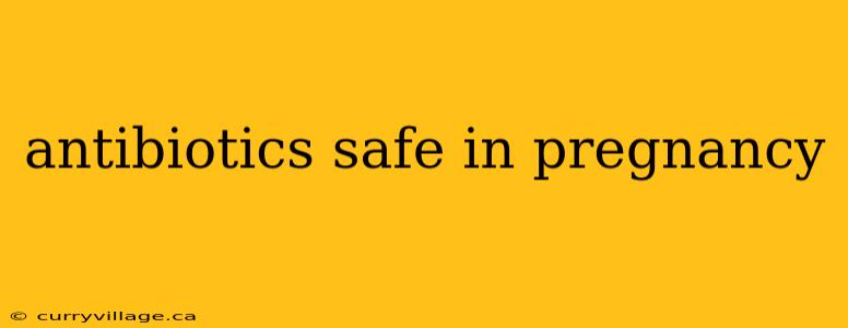 antibiotics safe in pregnancy