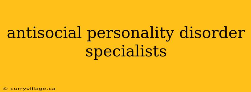 antisocial personality disorder specialists