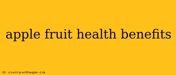 apple fruit health benefits