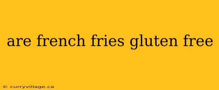 are french fries gluten free