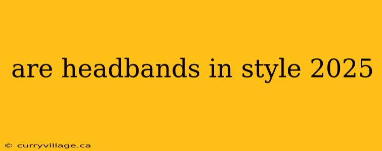 are headbands in style 2025
