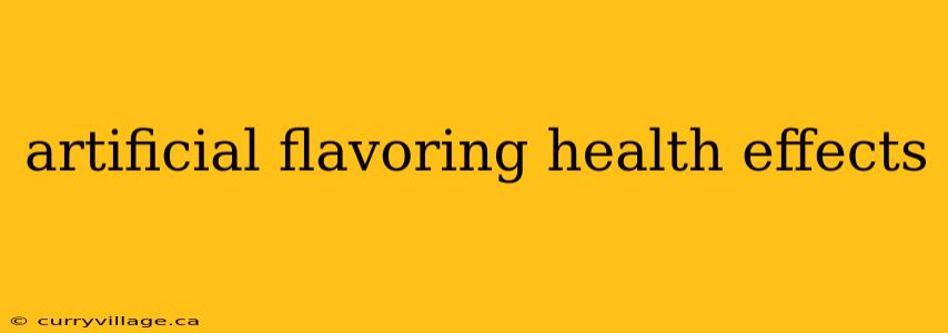 artificial flavoring health effects