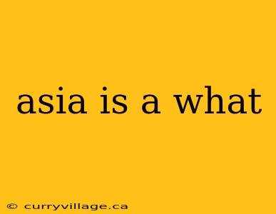 asia is a what