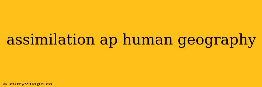 assimilation ap human geography