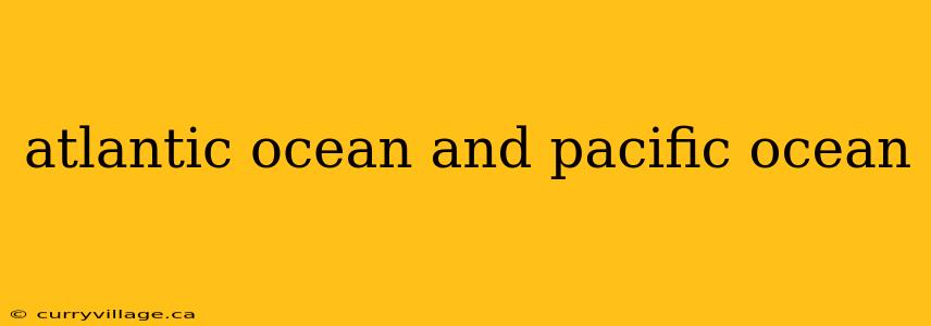 atlantic ocean and pacific ocean
