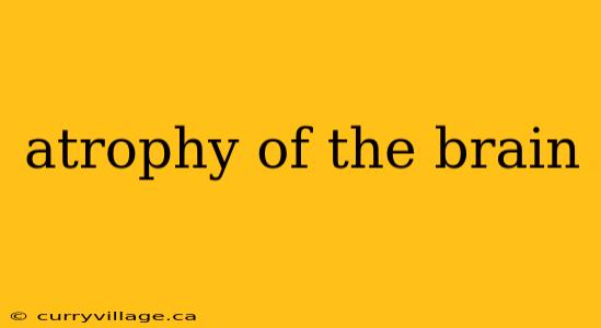 atrophy of the brain