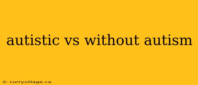 autistic vs without autism