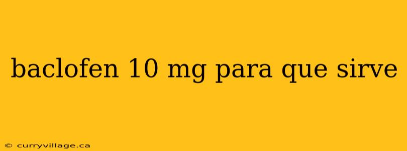 baclofen 10 mg para que sirve