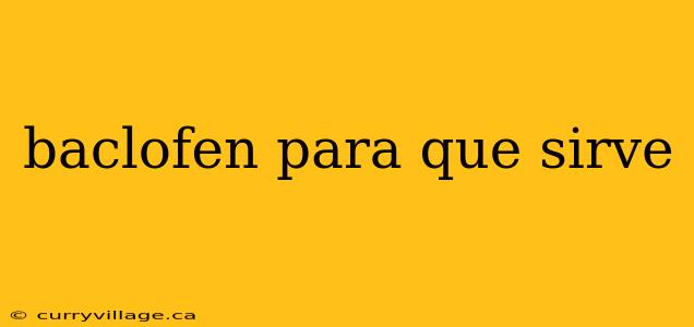 baclofen para que sirve