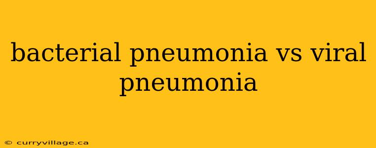 bacterial pneumonia vs viral pneumonia