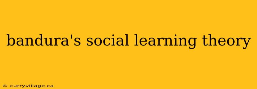 bandura's social learning theory