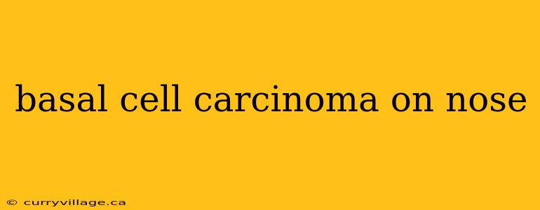 basal cell carcinoma on nose