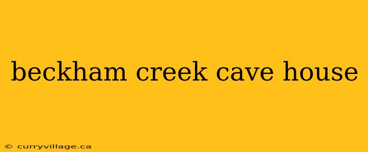 beckham creek cave house