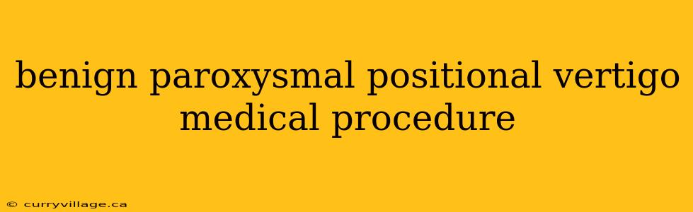benign paroxysmal positional vertigo medical procedure