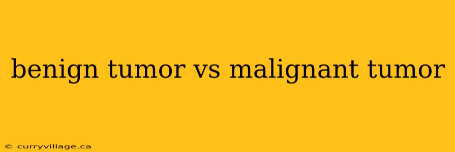 benign tumor vs malignant tumor