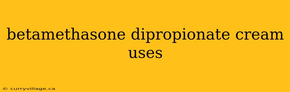 betamethasone dipropionate cream uses