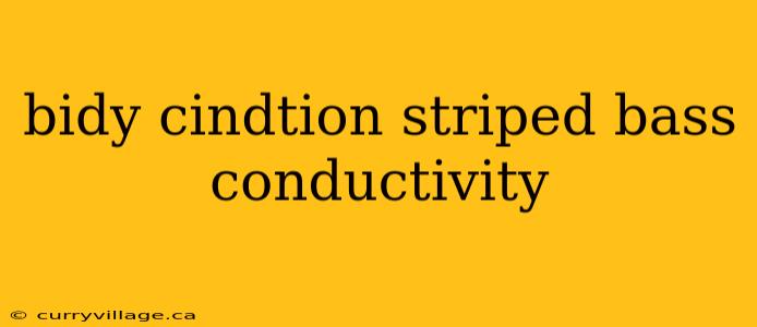 bidy cindtion striped bass conductivity