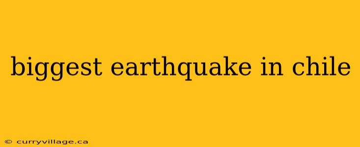 biggest earthquake in chile