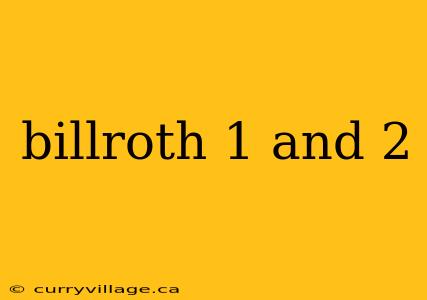 billroth 1 and 2