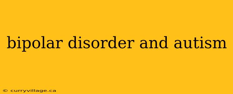 bipolar disorder and autism