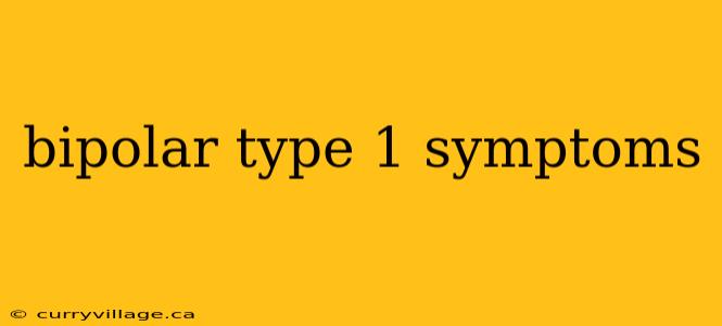 bipolar type 1 symptoms