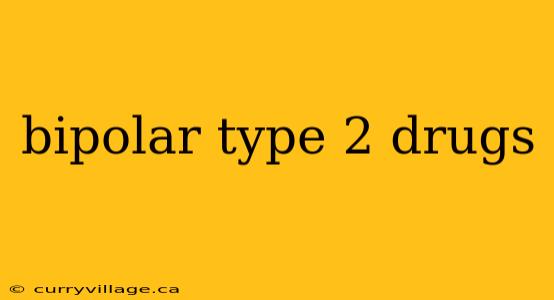 bipolar type 2 drugs