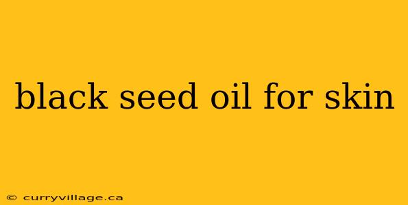 black seed oil for skin