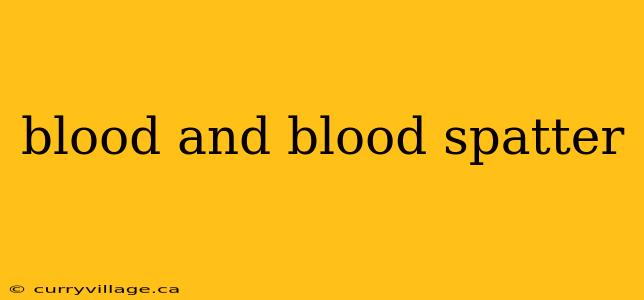 blood and blood spatter