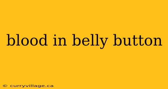 blood in belly button