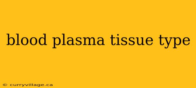 blood plasma tissue type
