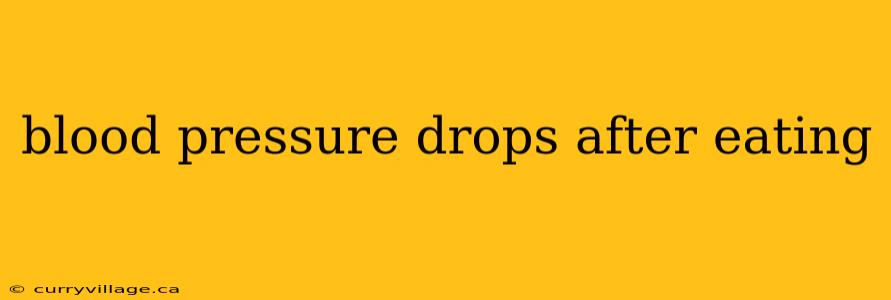 blood pressure drops after eating