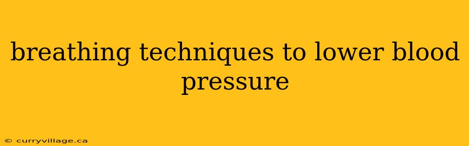 breathing techniques to lower blood pressure