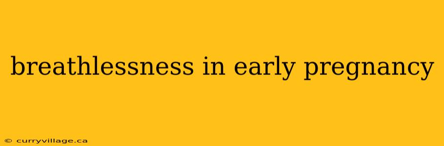 breathlessness in early pregnancy